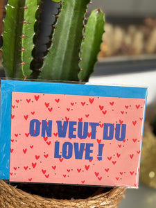 CARTE "ON VEUT DU LOVE"