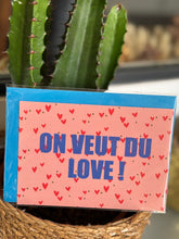 Charger l&#39;image dans la galerie, CARTE &quot;ON VEUT DU LOVE&quot;
