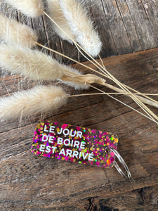 PORTE CLÉS "LE JOUR DE BOIRE EST ARRIVÉ"