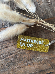 PORTE CLÉS " MAITRESSE EN OR"
