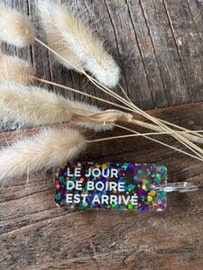 PORTE CLÉS "LE JOUR DE BOIRE EST ARRIVÉ"
